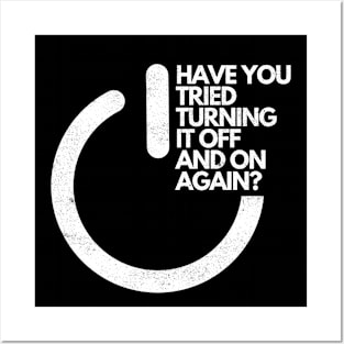 HAVE YOU TRIED TURNING IT OFF AND ON AGAIN? Posters and Art